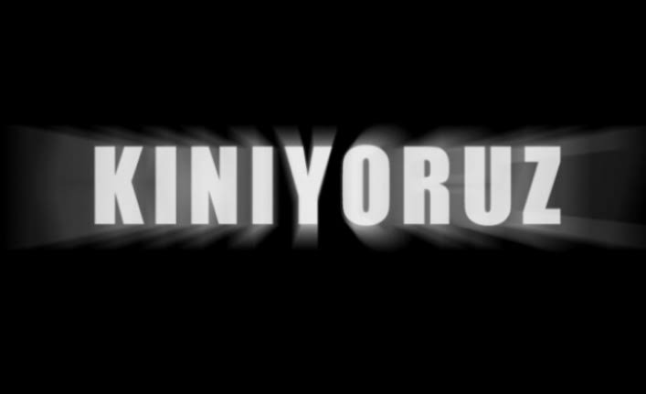 KINIYORUZ